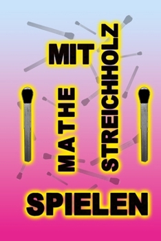 mit Mathe-Streichholz spielen (German Edition)