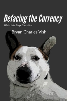 Defacing the Currency: Life in Late-Stage Capitalism