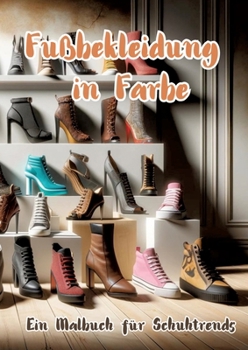Fußbekleidung in Farbe: Ein Malbuch für Schuhtrends