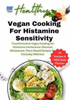 Paperback Low Histamine Vegan Cookbook: Transformative Vegan Cooking for Histamine Intolerance: Discover Wholesome, Plant-Based Recipes for Everyday Wellness (Low-Histamine Cookbooks) Book