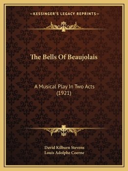 Paperback The Bells Of Beaujolais: A Musical Play In Two Acts (1921) Book