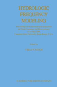 Paperback Hydrologic Frequency Modeling: Proceedings of the International Symposium on Flood Frequency and Risk Analyses, 14-17 May 1986, Louisiana State Unive Book