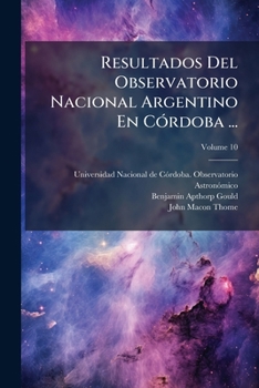 Paperback Resultados Del Observatorio Nacional Argentino En Córdoba ...; Volume 10 Book