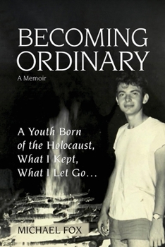 Paperback Becoming Ordinary: A Youth Born of the Holocaust, What I Kept, What I Let Go... Book