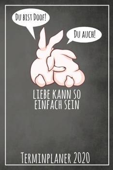 Du bist doof! Du auch! Liebe kann so einfach sein Terminplaner 2020: Jahresplaner von September 2019 bis Dezember 2020 mit Hasen Planer mit 174 Seiten ... mit glänzendem Soft Cover. (German Edition)