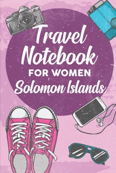 Travel Notebook for Women Solomon Islands: 6x9 Travel Journal or Diary with prompts, Checklists and Bucketlists perfect gift for your Trip to Solomon Islands for every Traveler