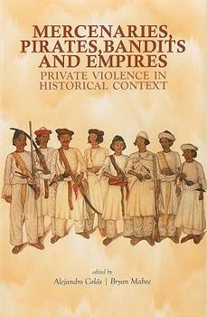 Hardcover Mercenaries, Pirates, Bandits, and Empires: Private Violence in Historical Context (Columbia/Hurst) Book