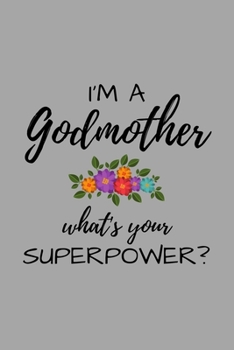 I'm A Godmother What's Your Superpower?: Funny Godmother Journal Composition Notebook For Her (6 x 9) 120 Blank Lined Pages