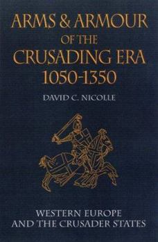 Hardcover Arms and Armour of the Crusading Era 1050-1350: Western Europe and the Crusader States Book
