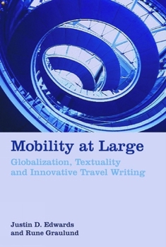 Hardcover Mobility at Large: Globalization, Textuality and Innovative Travel Writing Book