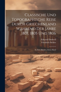 Paperback Classische und Topographische Reise durch Griechenland während der Jahre 1801, 1805 und 1806: In zwei Bänden, Erster Band [German] Book