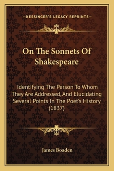 Paperback On The Sonnets Of Shakespeare: Identifying The Person To Whom They Are Addressed, And Elucidating Several Points In The Poet's History (1837) Book