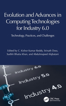 Hardcover Evolution and Advances in Computing Technologies for Industry 6.0: Technology, Practices, and Challenges Book