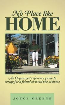 Paperback No Place like Home: An Organized reference guide to caring for a friend or loved one at home Book
