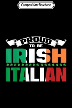 Composition Notebook: Irish Plus Italian Perfection Heritage Flag Gift  Journal/Notebook Blank Lined Ruled 6x9 100 Pages