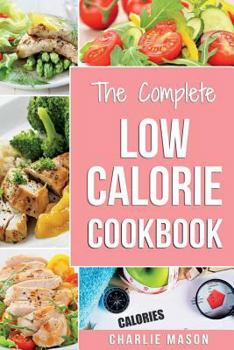 Paperback Low Calorie Cookbook: Low Calories Recipes Diet Cookbook Diet Plan Weight Loss Easy Tasty Delicious Meals: Low Calorie Food Recipes Snacks C Book