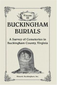 Paperback Buckingham Burials, A Survey of Cemeteries in Buckingham County, Virginia, Volume 3 Book