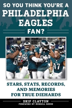 Paperback So You Think You're a Philadelphia Eagles Fan?: Stars, Stats, Records, and Memories for True Diehards Book