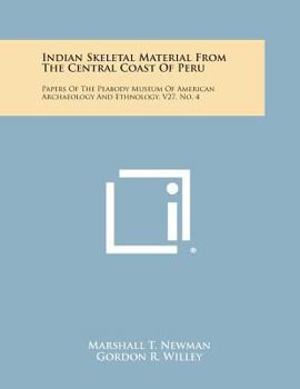 Paperback Indian Skeletal Material from the Central Coast of Peru: Papers of the Peabody Museum of American Archaeology and Ethnology, V27, No. 4 Book
