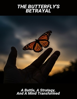 Paperback The Butterfly'S Betrayal: A Battle, A Strategy, And A Mind Transformed Book