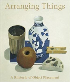 Paperback Arranging Things: A Rhetoric of Object Placement Book