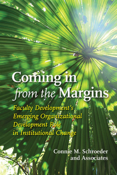 Hardcover Coming in from the Margins: Faculty Development's Emerging Organizational Development Role in Institutional Change Book
