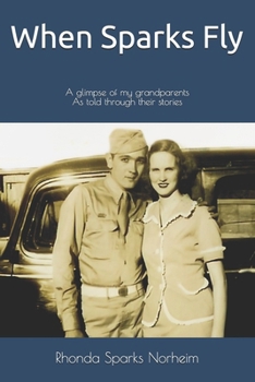 Paperback When Sparks Fly: A Glimpse of My Grandparents As told through their stories Book