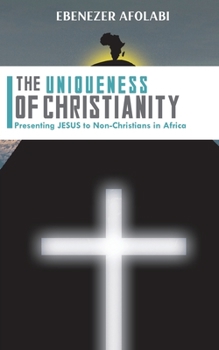 Paperback The Uniqueness of Christianity: Presenting Jesus to non-Christians in Africa Book