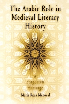 Hardcover The Arabic Role in Medieval Literary History: A Forgotten Heritage Book