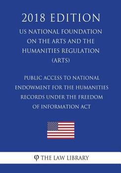 Public Access to National Endowment for the Humanities Records under the Freedom of Information Act (US National Foundation on the Arts and the Humanities Regulation) (ARTS)
