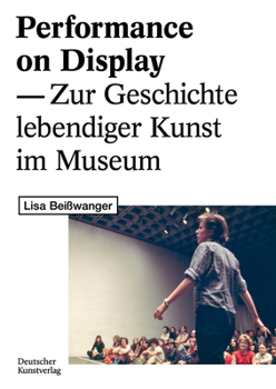 Paperback Performance on Display: Zur Geschichte Lebendiger Kunst Im Museum [German] Book