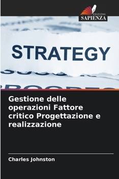 Gestione delle operazioni Fattore critico Progettazione e realizzazione (Italian Edition)