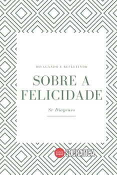 Paperback Sobre a Felicidade: Divagando e Refletindo [Portuguese] Book