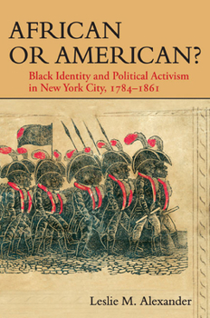 Hardcover African or American?: Black Identity and Political Activism in New York City, 1784-1861 Book