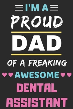 Paperback I'm A Proud Dad Of A Freaking Awesome Dental Assistant: lined notebook, funny Dental Assistant gift Book