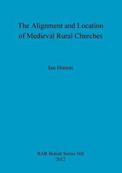 Paperback The Alignment and Location of Medieval Rural Churches Book