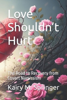 Love Shouldn’t Hurt: The Road to Recovery from Covert Narcissism