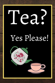 Tea? Yes Please!: Keep track of your favorite loose leaf teas