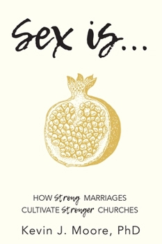 Paperback Sex Is...: How Strong Marriages Cultivate Stronger Churches Book