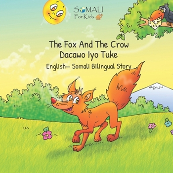 The Fox And The Crow - Dacawo Iyo Tuke: English— Somali Bilingual Story - Somali For Kids