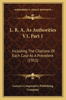 Paperback L. R. A. As Authorities V1, Part 1: Including The Citations Of Each Case As A Precedent (1913) Book