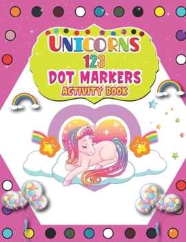 Paperback Unicorns 123 Dot Markers Activity Book: A Dot and Learn Counting Activity book for kids Ages 2 - 4 years Do a dot page a day Gift For Kids Ages 1-3, 2 Book