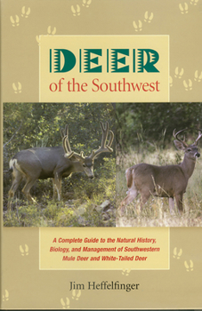 Hardcover Deer of the Southwest: A Complete Guide to the Natural History, Biology, and Management of Southwestern Mule Deer and White-Tailed Deer Book