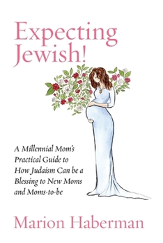 Paperback Expecting Jewish!: A Millennial Mom's Practical Guide to How Judaism Can be a Blessing to New Moms and Moms-to-be Book