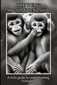 Paperback The Thing About Friendship: A kid's guide to understanding friendship [Large Print] Book