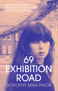 Paperback 69 Exhibition Road: Twelve True-Life Tales from the Fag End of Punk, Porn & Performance Book