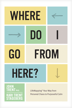 Paperback Where Do I Go from Here?: Lifemapping Your Way from Personal Chaos to Purposeful Calm Book