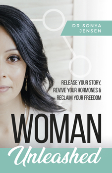 Paperback Woman Unleashed: Release Your Story, Revive Your Hormones & Reclaim Your Freedom Book