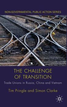 Hardcover The Challenge of Transition: Trade Unions in Russia, China and Vietnam Book