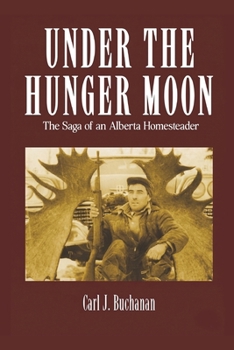 Paperback Under the Hunger Moon: The Saga of an Alberta Homesteader Book